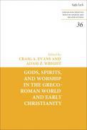 Gods, Spirits, and Worship in the Greco-Roman World and Early Christianity