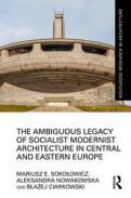 The Ambiguous Legacy of Socialist Modernist Architecture in Central and Eastern Europe