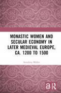 Monastic Women and Secular Economy in Later Medieval Europe, ca. 1200 to 1500