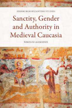 Sanctity, gender and authority in Medieval Caucasia