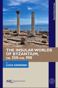 The Insular Worlds of Byzantium, ca. 550-ca. 900