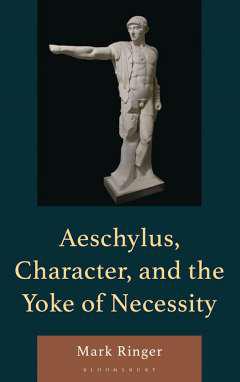 Aeschylus, Character, and the Yoke of Necessity