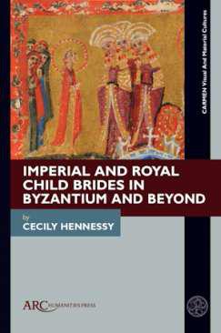 Imperial and Royal Child Brides in Byzantium and Beyond