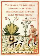 The Search for Wellbeing and Health between the Middle Ages and the Early Modern Period