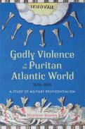 Godly Violence in the Puritan Atlantic World, 1636-1676