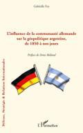 L'influence de la communaut allemande sur la gopolitique argentine de 1850  nos jours