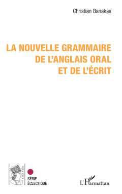 La nouvelle grammaire de l'anglais oral et de l'crit