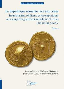 La R�publique romaine face aux crises : traumatismes, r�silience et recompositions aux temps des guerres hannibalique et civiles (218-201/49-30 a.C.), 2