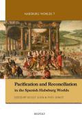 Pacification and Reconciliation in the Spanish Habsburg Worlds