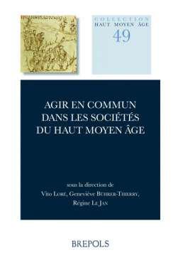 Agir en commun dans les socits du haut Moyen ge