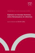 glise(s) et grands hommes, entre Renaissance et rformes