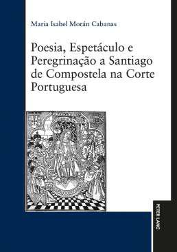 Poesia, espet�culo e peregrina��o a Santiago de Compostela na Corte Portuguesa