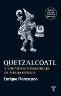 Quetzalcóatl y los mitos fundadores de Mesoamérica
