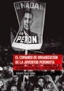El Comando de Organizaciónde la Juventud Peronista :  La verdadera historia, 1