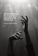 Autobiografias ou o que se  enquanto se tenta ser