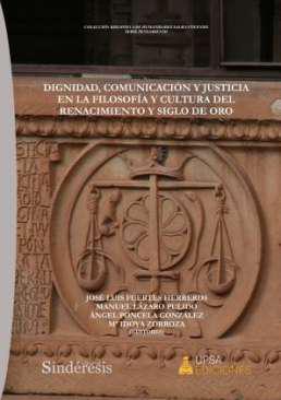 Dignidad, comunicacin y justicia  en la filosofa y cultura del renacimiento y siglo de oro