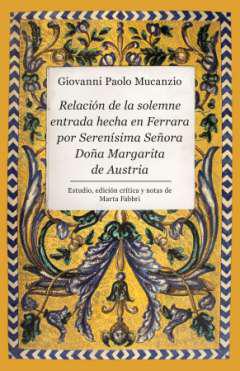 Relacin de la solemne entrada hecha en Ferrara por Serensima Seora Doa Margarita de Austria