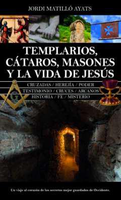 Templarios, ctaros, masones y la vida de Jess