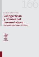 Configuracin y reforma del proceso laboral. Una justicia laboral para el Siglo XXI