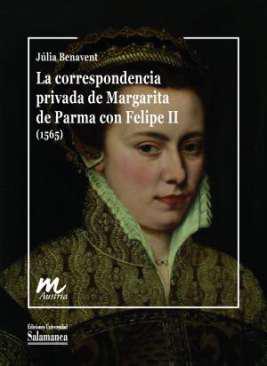 La correspondencia privada de Margarita de Parma con Felipe II (1565)