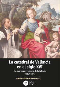 La catedral de Val�ncia en el siglo XVI : humanismo y reforma de la Iglesia, 4