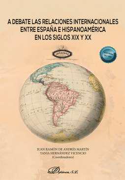 A debate las relaciones internacionales entre Espaa e Hispanoamrica en los siglos XIX y XX