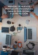 Manual de nuevos perfiles profesionales para el periodismo y la no ficcin