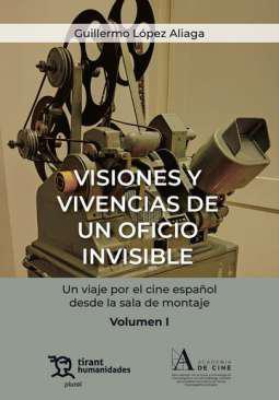 Visiones y vivencias de un oficio invisible : un viaje por el cine espaol desde la sala de montaje, 1