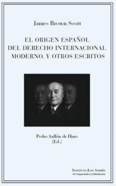 El origen espaol del derecho internacional moderno y otros escritos