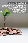 Una propuesta sociopoltica y econmica en torno a una moneda en Centroamrica