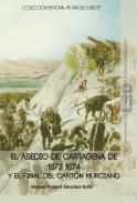 El asedio de Cartagena de 1873-1874 y el final del Cantn Murciano