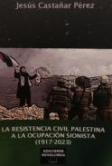 La resistencia civil palestina a la ocupacin  sionista (1917-2023)