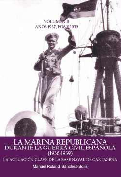 La Marina Republicana durante la Guerra Civil espaola (1936-1939) : La actuacin clave de la Base Naval de Cartagena, 2