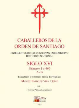 Caballeros de la Orden de Santiago, S. XVI : expedientes que se conservan en el Archivo Hist&oacute;rico Nacional, 1