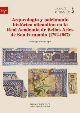 Arqueologa y patrimonio histrico alicantino en la Real Academia de Bellas Artes de San Fernando (1792-1967)