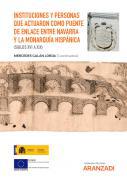 Instituciones y personas que actuaron como puente de enlace entre Navarra y la Monarqua hispnica (siglos XVI a XIX)