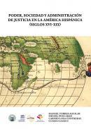 Poder, sociedad y administracin de justicia en la Amrica Hispnica (siglos XVI-XIX)