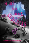 A mi no me seduzcas