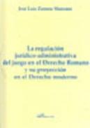 La regulacin jurdico-administrativa del juego en el derecho romano y su proyeccin en el derecho moderno