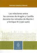 Las relaciones entre las coronas de Aragn y Castilla durante los reinados de Martn I y Enrique III (1396-1406)