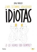 Nos estamos volviendo idiotas o los hemos sido siempre?