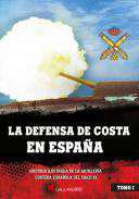 La defensa de costa en España : historia ilustrada de la artillería costera española del siglo XX, 1