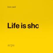 Life is sho