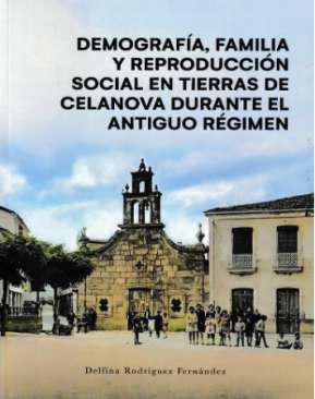 Demografa, familia y reproduccin social en tierras de celanova durante el antiguo regimen