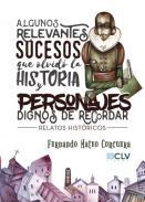 Algunos relevantes sucesos que olvid la historia y personajes dignos de recordar