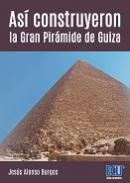 As construyeron la Gran Pirmide de Guiza