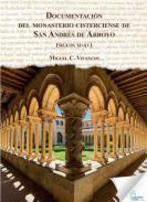Documentacin del monasterio cisterciense de San Andrs del Arroyo (siglos XI-XV)