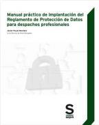 Manual prctico de implatacin del reglamento de proteccin de datos para despachos profesionales