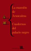 La mansin de Araucama ; Cuadernos del palacio negro