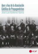Ayer y hoy de la Asociacin Catlica de Propagandistas